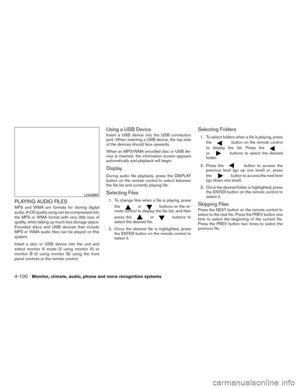 NISSAN ARMADA 2015 1.G Owners Manual PLAYING AUDIO FILES
MP3 and WMA are formats for storing digital
audio. A CD quality song can be compressed into
the MP3 or WMA format with very little loss of
quality, while talking up much less stora NISSAN ARMADA 2015 1.G Owners Manual PLAYING AUDIO FILES
MP3 and WMA are formats for storing digital
audio. A CD quality song can be compressed into
the MP3 or WMA format with very little loss of
quality, while talking up much less stora