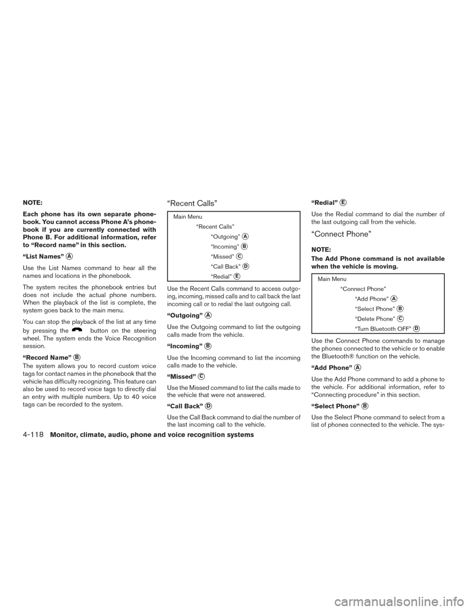 NISSAN ARMADA 2015 1.G Owners Manual NOTE:
Each phone has its own separate phone-
book. You cannot access Phone A’s phone-
book if you are currently connected with
Phone B. For additional information, refer
to “Record name” in this