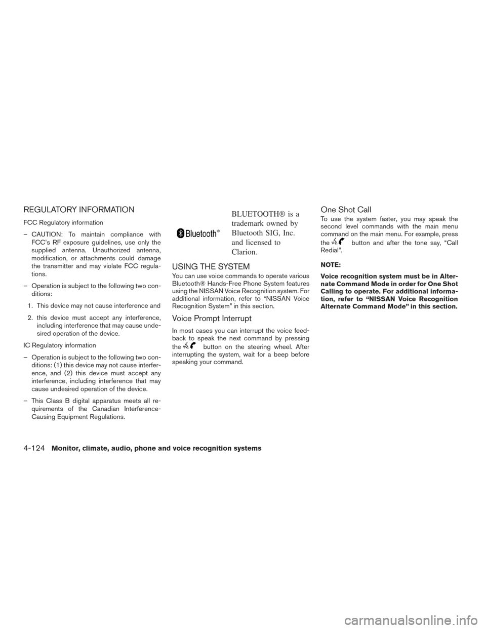 NISSAN ARMADA 2015 1.G Owners Manual REGULATORY INFORMATION
FCC Regulatory information
– CAUTION: To maintain compliance withFCC’s RF exposure guidelines, use only the
supplied antenna. Unauthorized antenna,
modification, or attachme