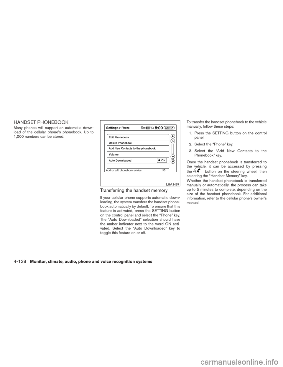 NISSAN ARMADA 2015 1.G Owners Manual HANDSET PHONEBOOK
Many phones will support an automatic down-
load of the cellular phone’s phonebook. Up to
1,000 numbers can be stored.
Transferring the handset memory
If your cellular phone suppor