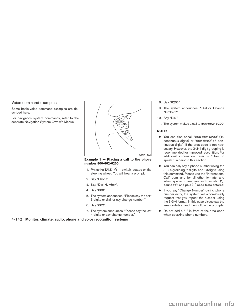 NISSAN ARMADA 2015 1.G Owners Manual Voice command examples
Some basic voice command examples are de-
scribed here.
For navigation system commands, refer to the
separate Navigation System Owner’s Manual.Example 1 — Placing a call to 