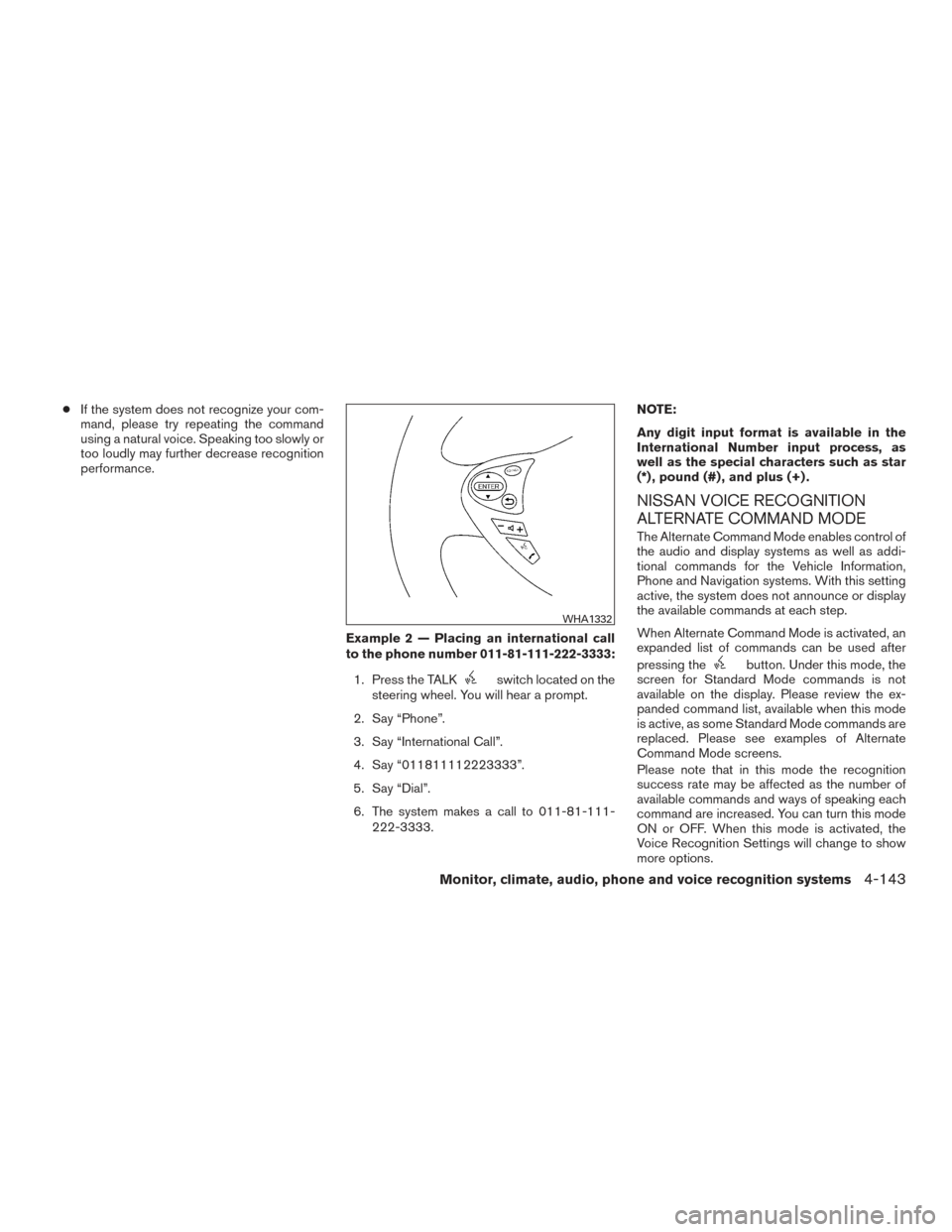 NISSAN ARMADA 2015 1.G Owners Manual ●If the system does not recognize your com-
mand, please try repeating the command
using a natural voice. Speaking too slowly or
too loudly may further decrease recognition
performance.
Example 2 �