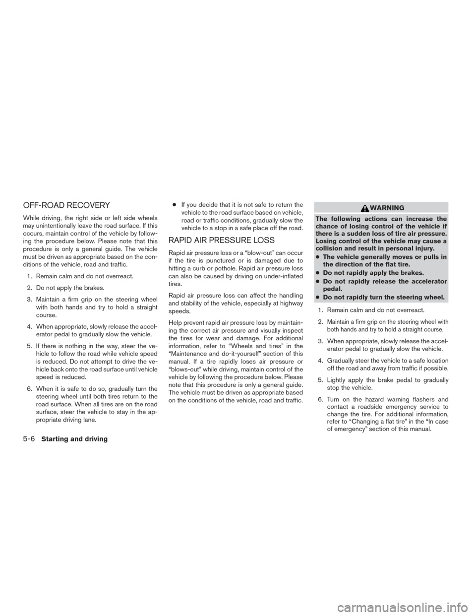 NISSAN ARMADA 2015 1.G Owners Manual OFF-ROAD RECOVERY
While driving, the right side or left side wheels
may unintentionally leave the road surface. If this
occurs, maintain control of the vehicle by follow-
ing the procedure below. Plea NISSAN ARMADA 2015 1.G Owners Manual OFF-ROAD RECOVERY
While driving, the right side or left side wheels
may unintentionally leave the road surface. If this
occurs, maintain control of the vehicle by follow-
ing the procedure below. Plea