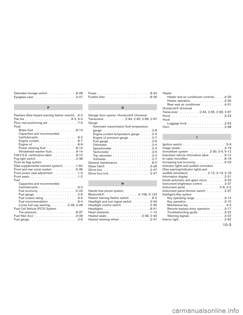 NISSAN ARMADA 2015 1.G Manual Online Extendedstorageswitch ............8-28
Eyeglass case..................2-47
F
Flashers (See hazard warning flasher switch) . .6-2
Flat tire ....................6-2,6-3
Floor mat positioning aid .......