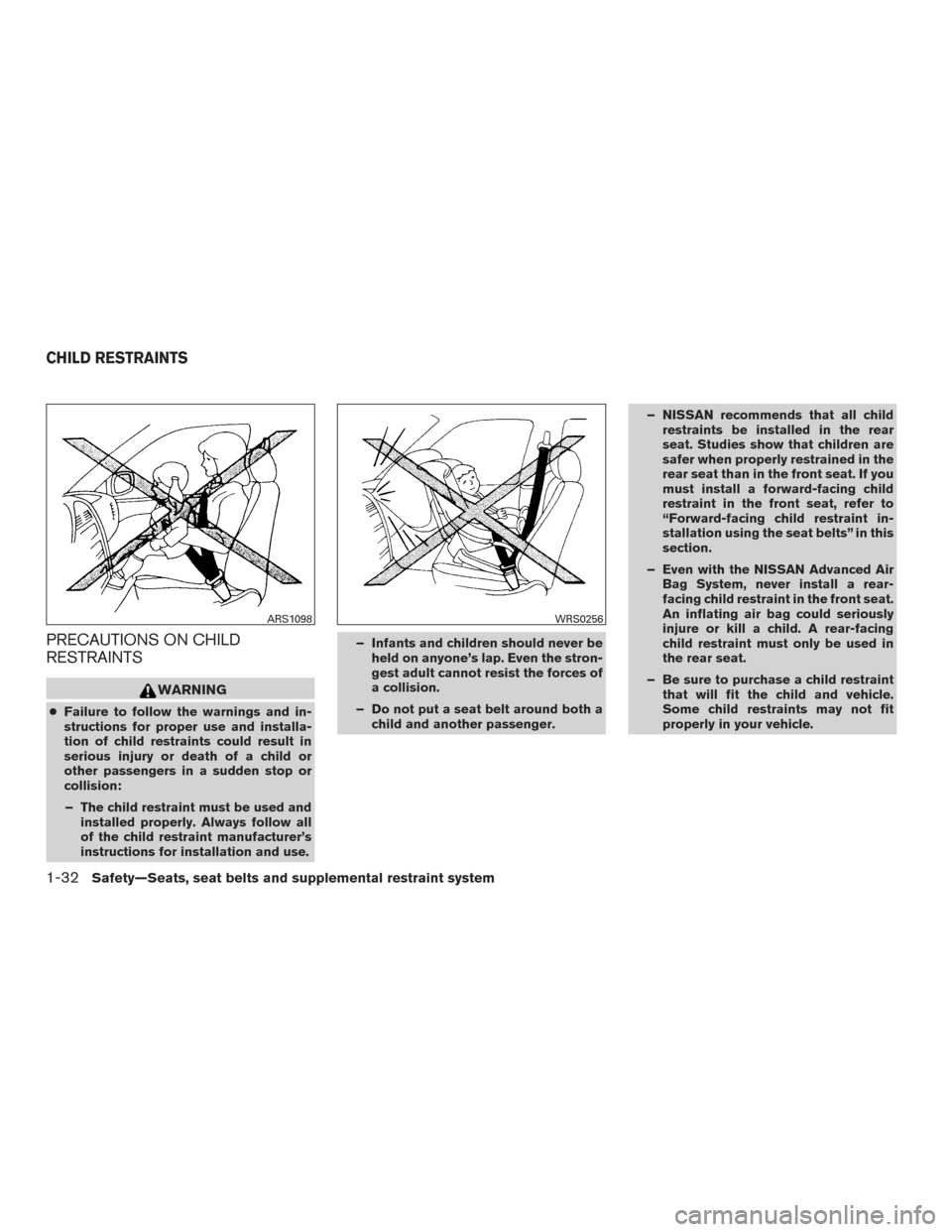 NISSAN ARMADA 2015 1.G Workshop Manual PRECAUTIONS ON CHILD
RESTRAINTS
WARNING
●Failure to follow the warnings and in-
structions for proper use and installa-
tion of child restraints could result in
serious injury or death of a child or