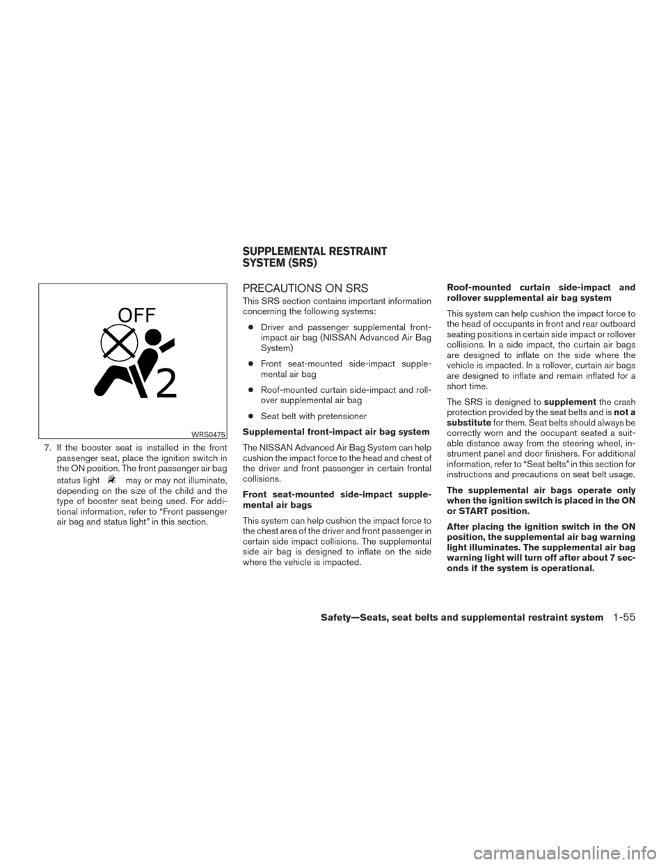 NISSAN ARMADA 2015 1.G Manual PDF 7. If the booster seat is installed in the frontpassenger seat, place the ignition switch in
the ON position. The front passenger air bag
status light
may or may not illuminate,
depending on the size 