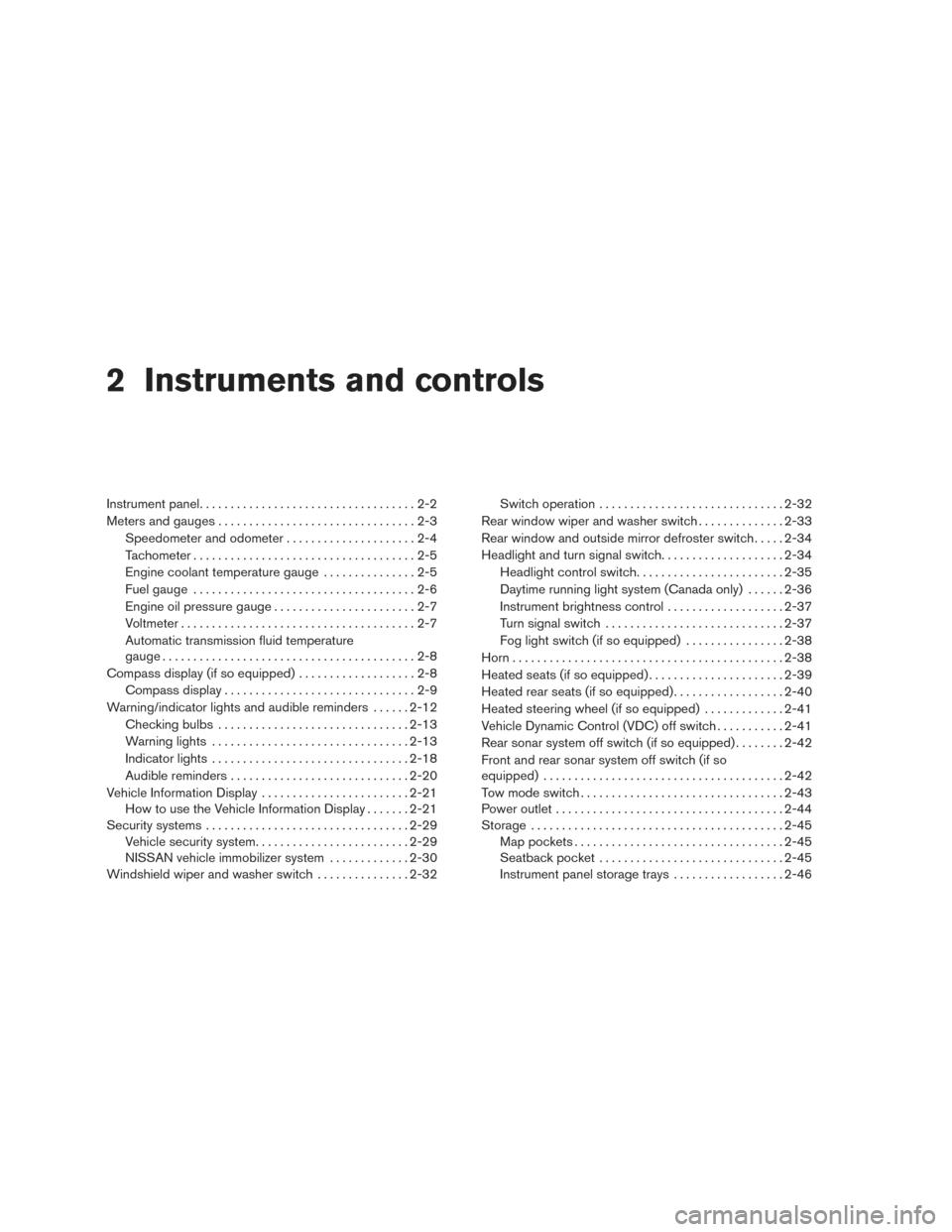 NISSAN ARMADA 2015 1.G Owners Manual 2 Instruments and controls
Instrument panel...................................2-2
Meters and gauges ................................2-3
Speedometer and odometer .....................2-4
Tachometer ...