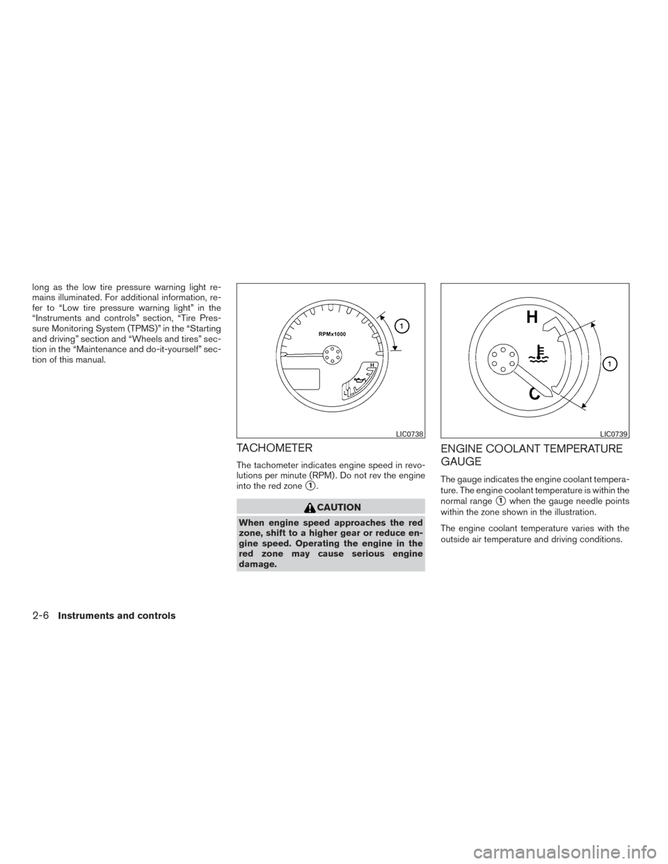 NISSAN FRONTIER 2015 D23 / 3.G Owners Manual long as the low tire pressure warning light re-
mains illuminated. For additional information, re-
fer to “Low tire pressure warning light” in the
“Instruments and controls” section, “Tire P