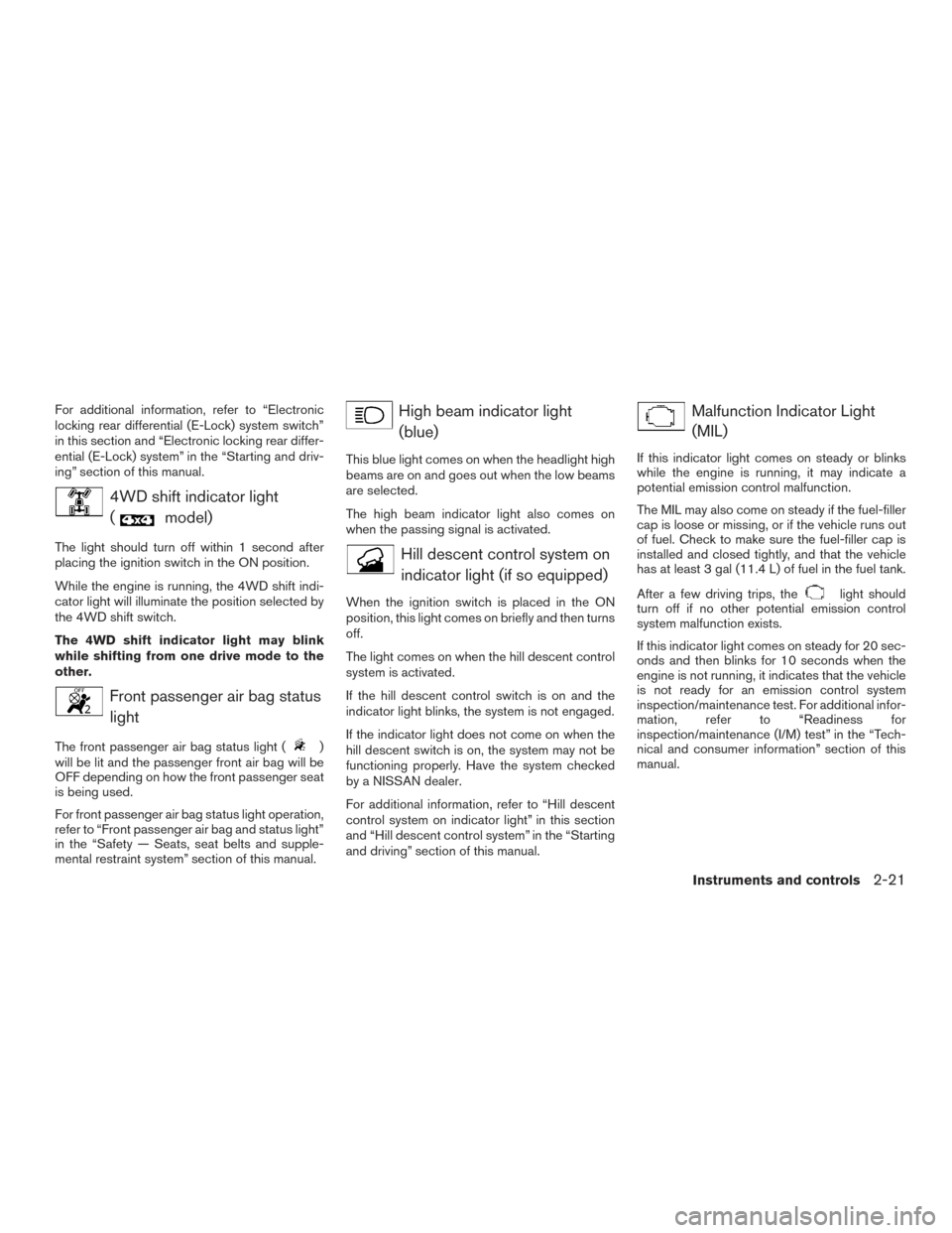 NISSAN FRONTIER 2015 D23 / 3.G Owners Manual For additional information, refer to “Electronic
locking rear differential (E-Lock) system switch”
in this section and “Electronic locking rear differ-
ential (E-Lock) system” in the “Starti NISSAN FRONTIER 2015 D23 / 3.G Owners Manual For additional information, refer to “Electronic
locking rear differential (E-Lock) system switch”
in this section and “Electronic locking rear differ-
ential (E-Lock) system” in the “Starti
