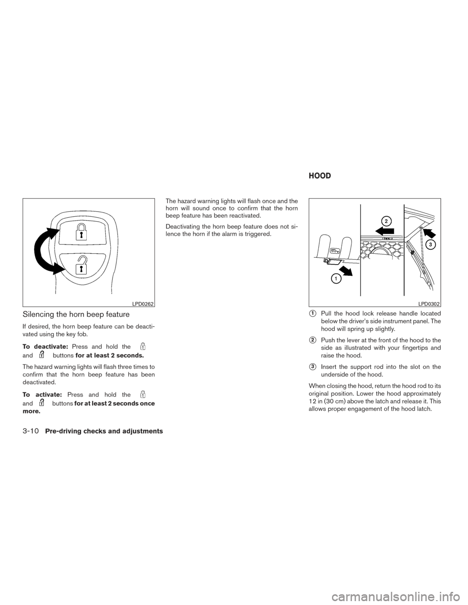 NISSAN FRONTIER 2015 D23 / 3.G Owners Manual Silencing the horn beep feature
If desired, the horn beep feature can be deacti-
vated using the key fob.
To deactivate:Press and hold the
andbuttonsfor at least 2 seconds.
The hazard warning lights w