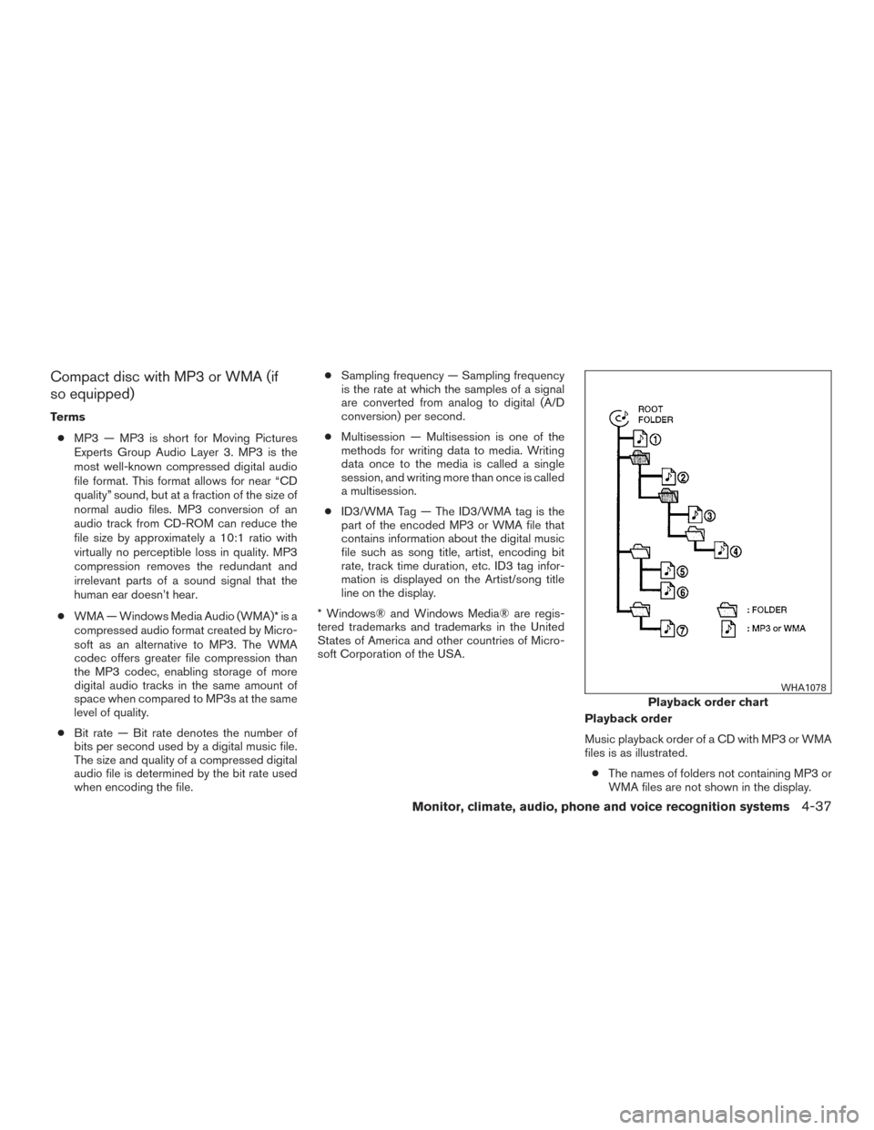 NISSAN FRONTIER 2015 D23 / 3.G Owners Manual Compact disc with MP3 or WMA (if
so equipped)
Terms● MP3 — MP3 is short for Moving Pictures
Experts Group Audio Layer 3. MP3 is the
most well-known compressed digital audio
file format. This forma