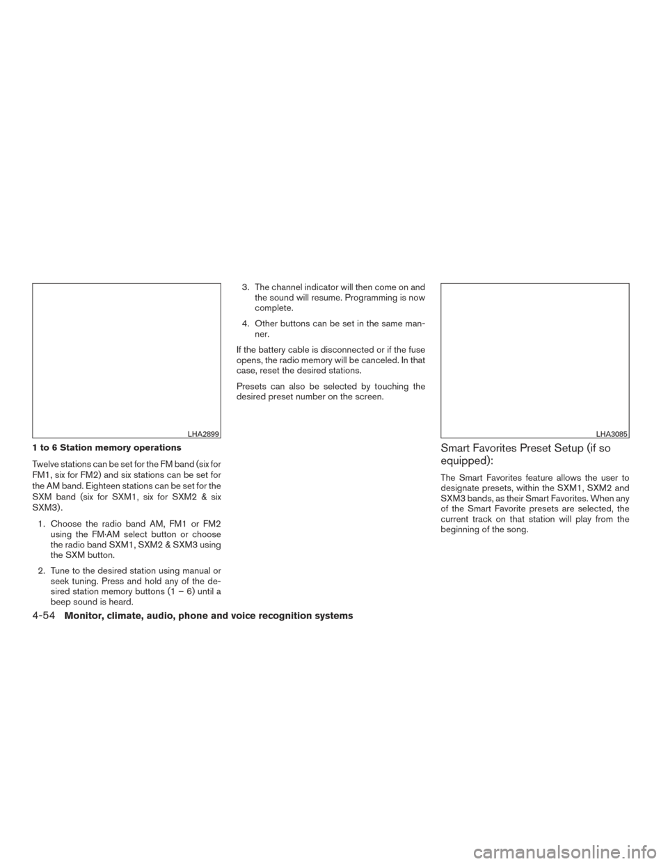 NISSAN FRONTIER 2015 D23 / 3.G Owners Manual 1 to 6 Station memory operations
Twelve stations can be set for the FM band (six for
FM1, six for FM2) and six stations can be set for
the AM band. Eighteen stations can be set for the
SXM band (six f