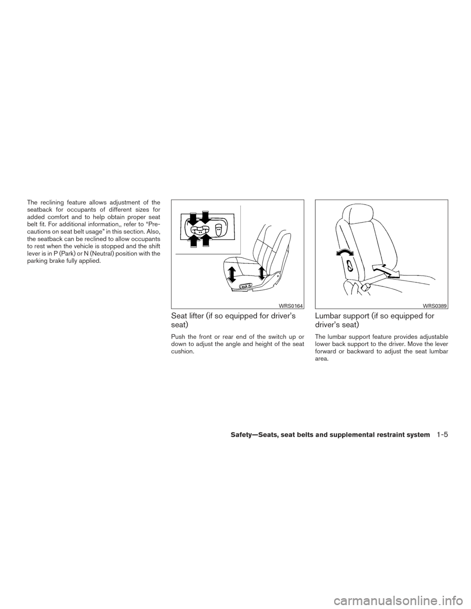 NISSAN FRONTIER 2015 D23 / 3.G Owners Manual The reclining feature allows adjustment of the
seatback for occupants of different sizes for
added comfort and to help obtain proper seat
belt fit. For additional information,, refer to “Pre-
cautio NISSAN FRONTIER 2015 D23 / 3.G Owners Manual The reclining feature allows adjustment of the
seatback for occupants of different sizes for
added comfort and to help obtain proper seat
belt fit. For additional information,, refer to “Pre-
cautio