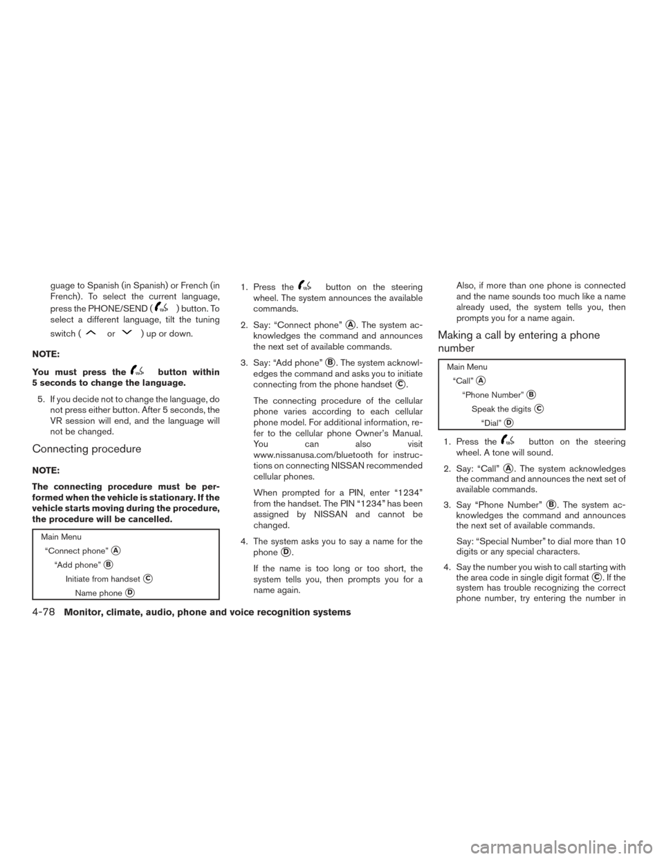 NISSAN FRONTIER 2015 D23 / 3.G Owners Manual guage to Spanish (in Spanish) or French (in
French) . To select the current language,
press the PHONE/SEND (
) button. To
select a different language, tilt the tuning
switch (
or) up or down.
NOTE:
Yo