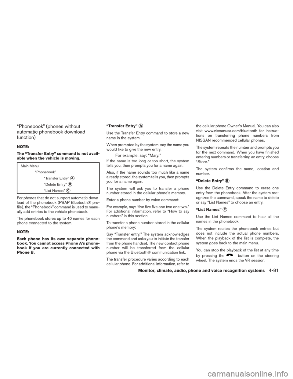 NISSAN FRONTIER 2015 D23 / 3.G Owners Manual “Phonebook” (phones without
automatic phonebook download
function)
NOTE:
The “Transfer Entry” command is not avail-
able when the vehicle is moving.
Main Menu“Phonebook”“Transfer Entry