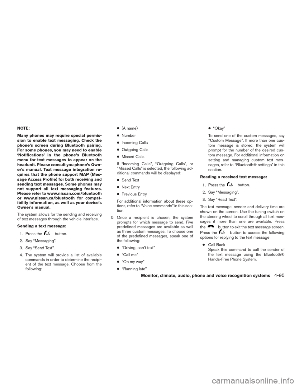 NISSAN FRONTIER 2015 D23 / 3.G Owners Manual NOTE:
Many phones may require special permis-
sion to enable text messaging. Check the
phone’s screen during Bluetooth pairing.
For some phones, you may need to enable
‘Notifications’ in the pho