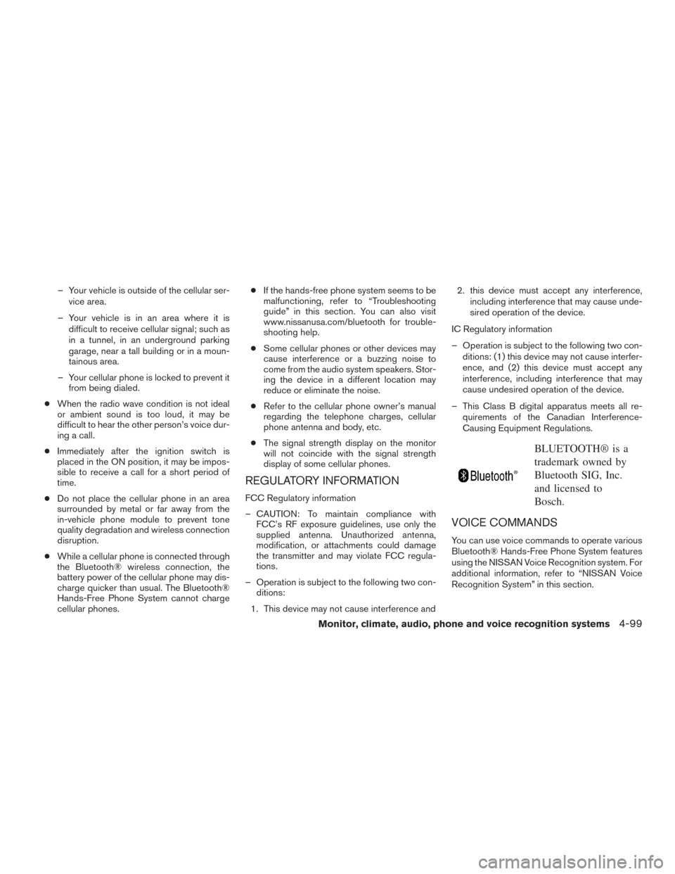 NISSAN FRONTIER 2015 D23 / 3.G Owners Manual – Your vehicle is outside of the cellular ser-vice area.
– Your vehicle is in an area where it is difficult to receive cellular signal; such as
in a tunnel, in an underground parking
garage, near NISSAN FRONTIER 2015 D23 / 3.G Owners Manual – Your vehicle is outside of the cellular ser-vice area.
– Your vehicle is in an area where it is difficult to receive cellular signal; such as
in a tunnel, in an underground parking
garage, near