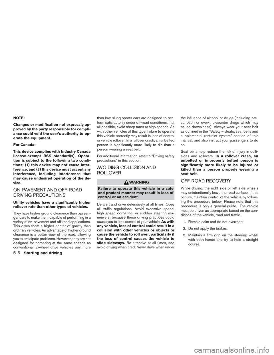 NISSAN FRONTIER 2015 D23 / 3.G Owners Manual NOTE:
Changes or modification not expressly ap-
proved by the party responsible for compli-
ance could void the user’s authority to op-
erate the equipment.
For Canada:
This device complies with Ind NISSAN FRONTIER 2015 D23 / 3.G Owners Manual NOTE:
Changes or modification not expressly ap-
proved by the party responsible for compli-
ance could void the user’s authority to op-
erate the equipment.
For Canada:
This device complies with Ind