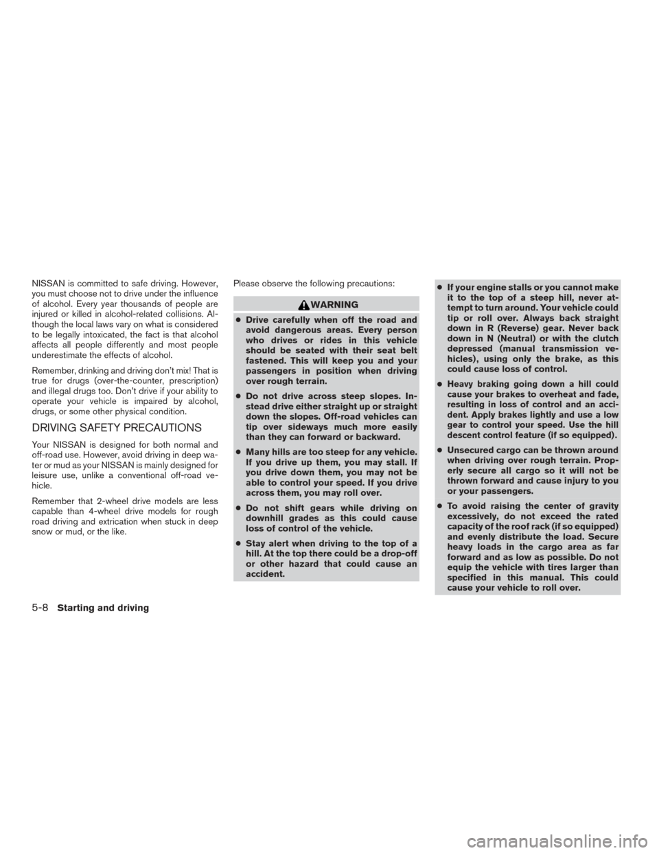 NISSAN FRONTIER 2015 D23 / 3.G Owners Manual NISSAN is committed to safe driving. However,
you must choose not to drive under the influence
of alcohol. Every year thousands of people are
injured or killed in alcohol-related collisions. Al-
thoug NISSAN FRONTIER 2015 D23 / 3.G Owners Manual NISSAN is committed to safe driving. However,
you must choose not to drive under the influence
of alcohol. Every year thousands of people are
injured or killed in alcohol-related collisions. Al-
thoug