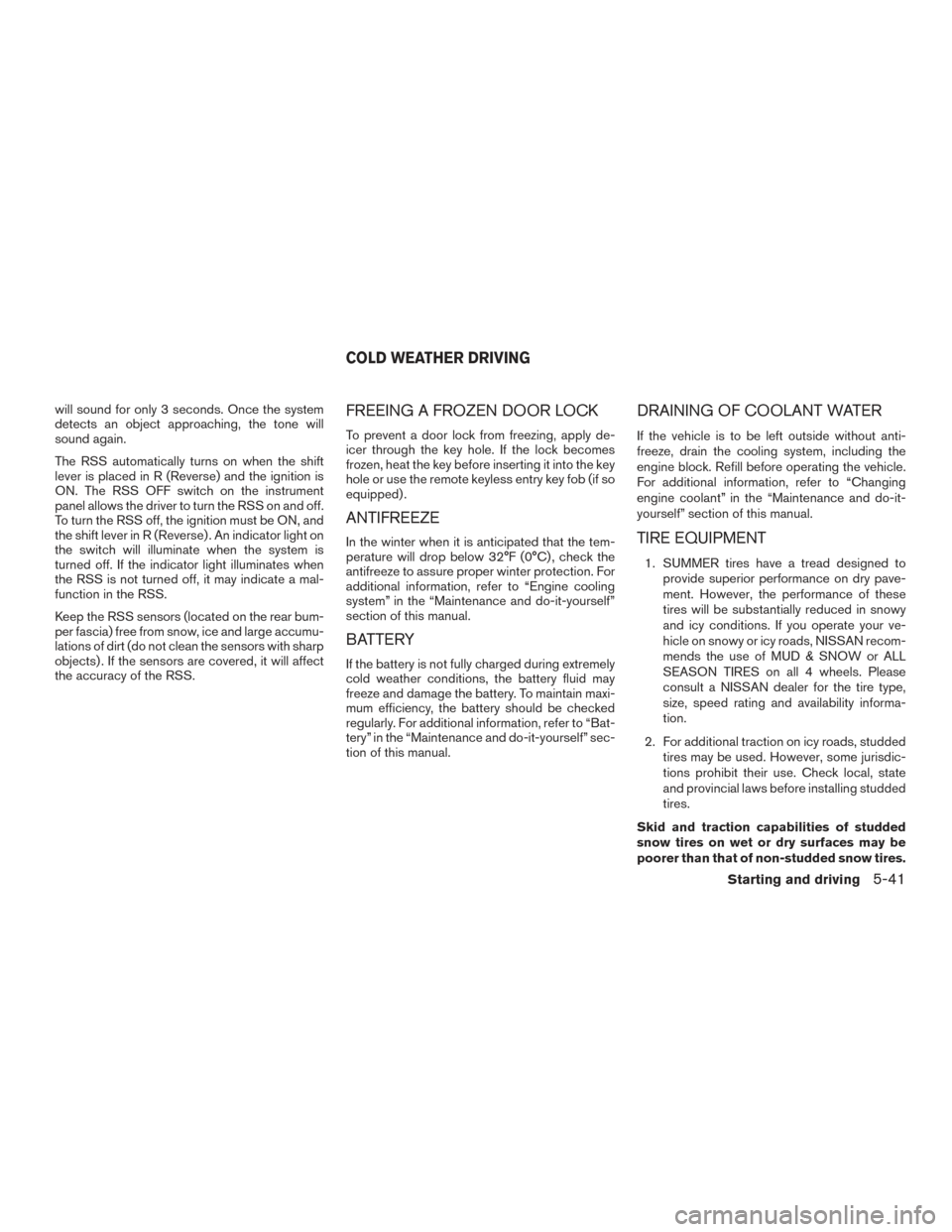 NISSAN FRONTIER 2015 D23 / 3.G Owners Manual will sound for only 3 seconds. Once the system
detects an object approaching, the tone will
sound again.
The RSS automatically turns on when the shift
lever is placed in R (Reverse) and the ignition i NISSAN FRONTIER 2015 D23 / 3.G Owners Manual will sound for only 3 seconds. Once the system
detects an object approaching, the tone will
sound again.
The RSS automatically turns on when the shift
lever is placed in R (Reverse) and the ignition i
