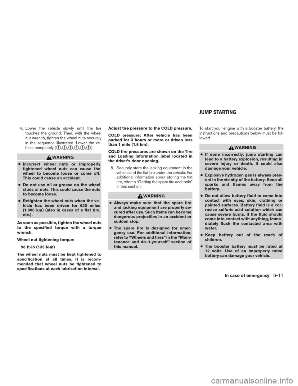 NISSAN FRONTIER 2015 D23 / 3.G Manual PDF 4. Lower the vehicle slowly until the tiretouches the ground. Then, with the wheel
nut wrench, tighten the wheel nuts securely
in the sequence illustrated. Lower the ve-
hicle completely (
1,2,3,4