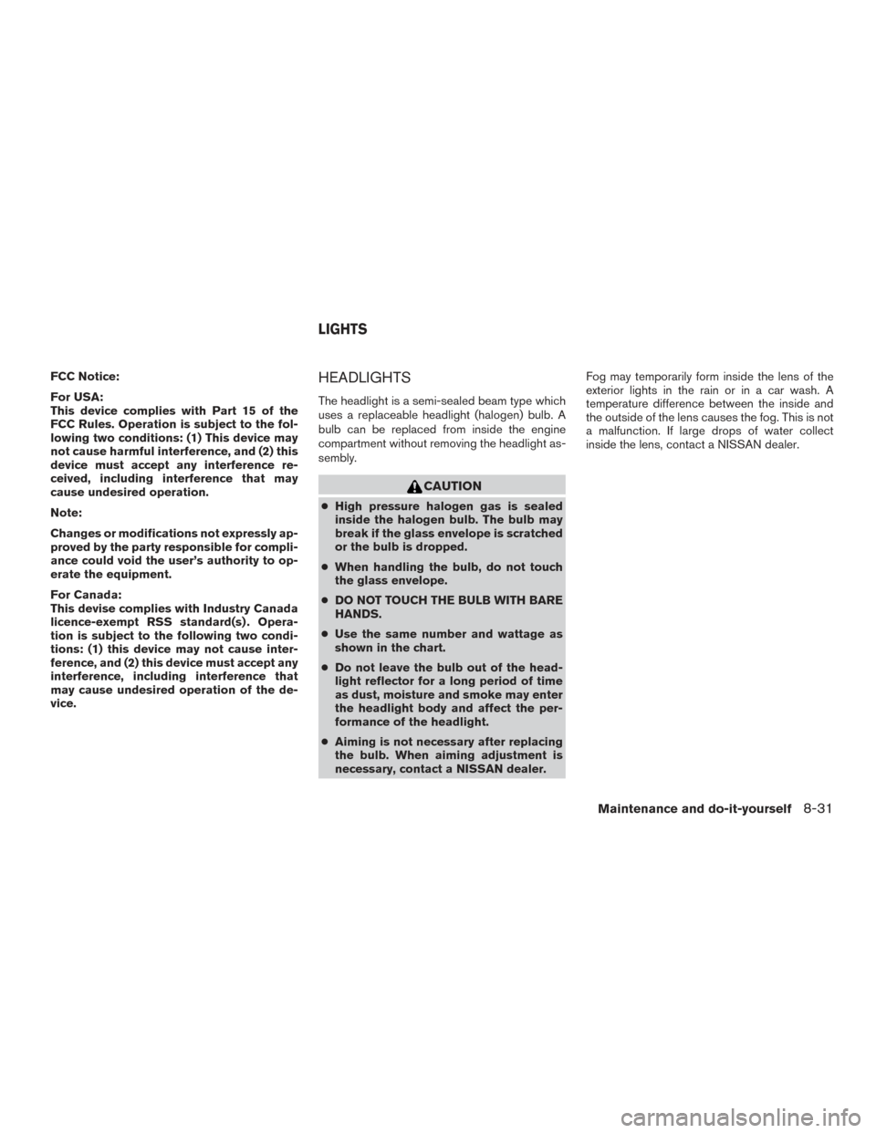 NISSAN FRONTIER 2015 D23 / 3.G Service Manual FCC Notice:
For USA:
This device complies with Part 15 of the
FCC Rules. Operation is subject to the fol-
lowing two conditions: (1) This device may
not cause harmful interference, and (2) this
device