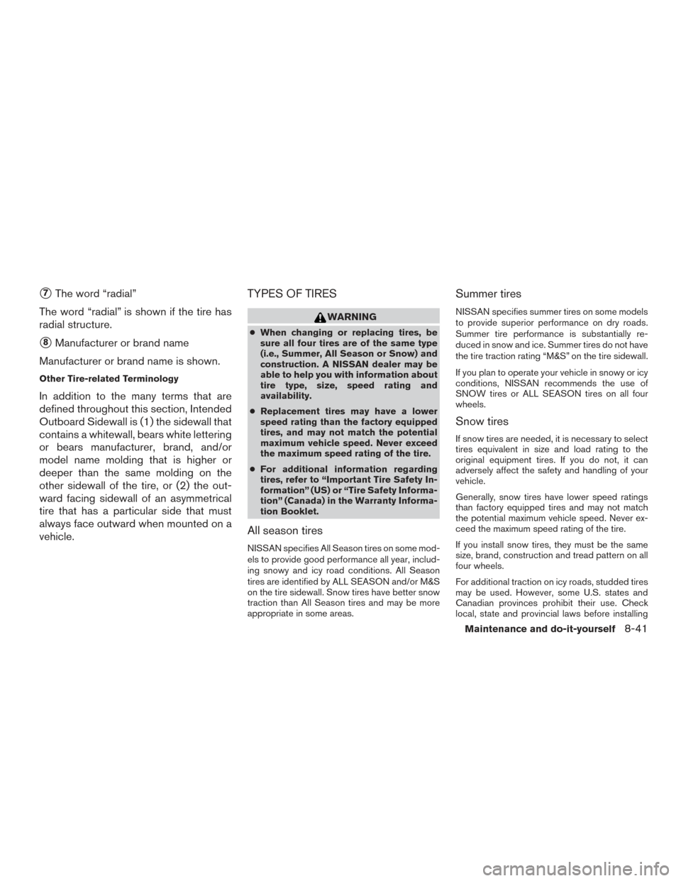 NISSAN FRONTIER 2015 D23 / 3.G Owners Manual 7The word “radial”
The word “radial” is shown if the tire has
radial structure.
8Manufacturer or brand name
Manufacturer or brand name is shown.
Other Tire-related Terminology
In addition to