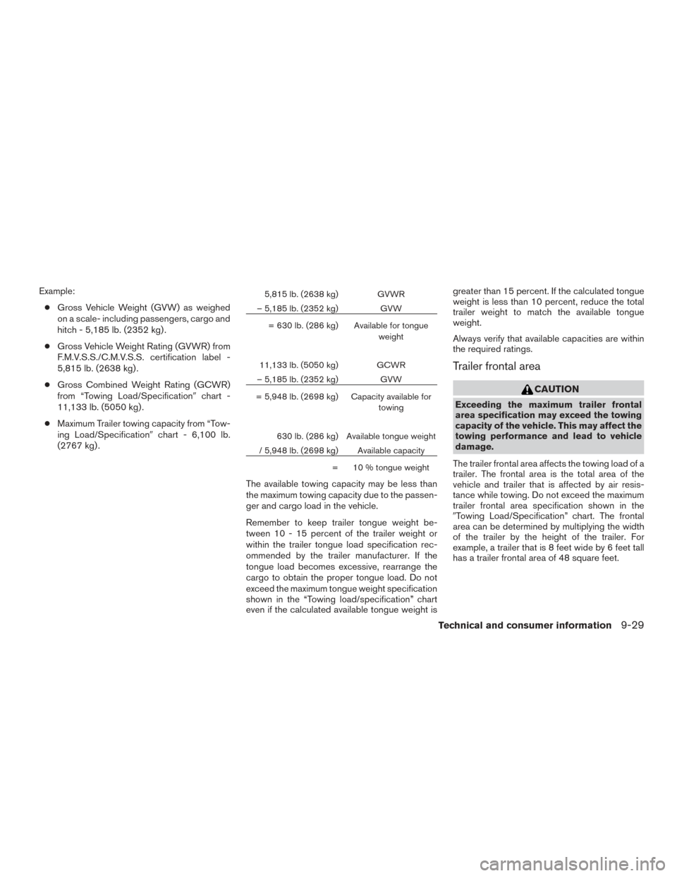 NISSAN FRONTIER 2015 D23 / 3.G Owners Manual Example:● Gross Vehicle Weight (GVW) as weighed
on a scale- including passengers, cargo and
hitch - 5,185 lb. (2352 kg) .
● Gross Vehicle Weight Rating (GVWR) from
F.M.V.S.S./C.M.V.S.S. certificat