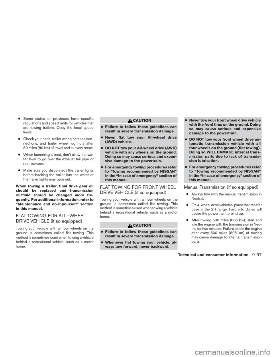 NISSAN FRONTIER 2015 D23 / 3.G Owners Manual ●Some states or provinces have specific
regulations and speed limits for vehicles that
are towing trailers. Obey the local speed
limits.
● Check your hitch, trailer wiring harness con-
nections, a NISSAN FRONTIER 2015 D23 / 3.G Owners Manual ●Some states or provinces have specific
regulations and speed limits for vehicles that
are towing trailers. Obey the local speed
limits.
● Check your hitch, trailer wiring harness con-
nections, a