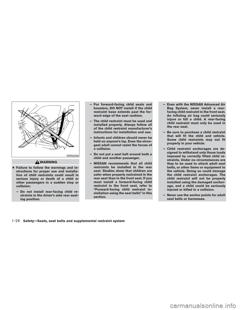 NISSAN FRONTIER 2015 D23 / 3.G Service Manual WARNING
●Failure to follow the warnings and in-
structions for proper use and installa-
tion of child restraints could result in
serious injury or death of a child or
other passengers in a sudden st