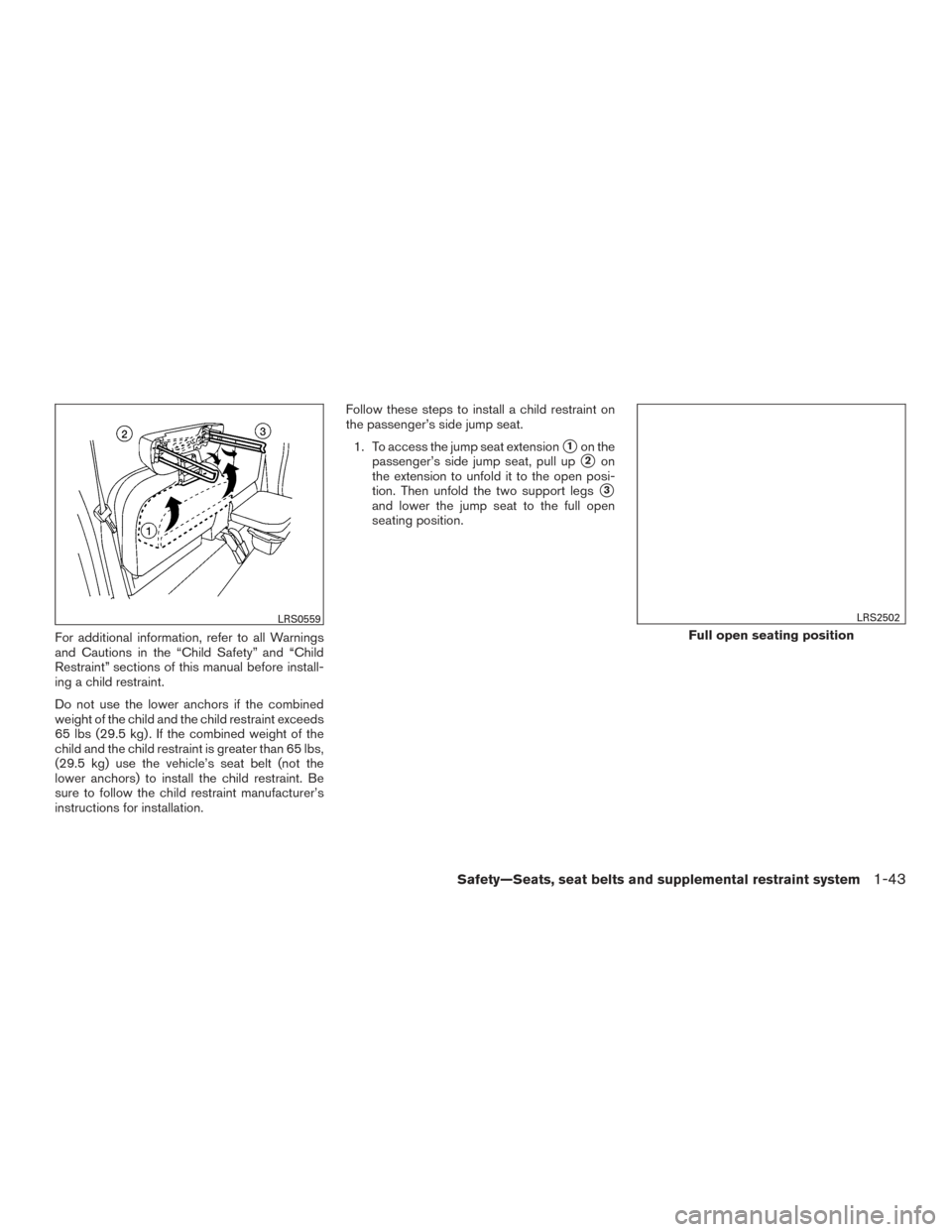 NISSAN FRONTIER 2015 D23 / 3.G Owners Manual For additional information, refer to all Warnings
and Cautions in the “Child Safety” and “Child
Restraint” sections of this manual before install-
ing a child restraint.
Do not use the lower a