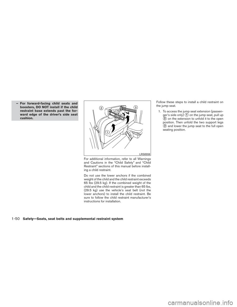 NISSAN FRONTIER 2015 D23 / 3.G Manual PDF – For forward-facing child seats andboosters, DO NOT install if the child
restraint base extends past the for-
ward edge of the driver’s side seat
cushion.
For additional information, refer to all