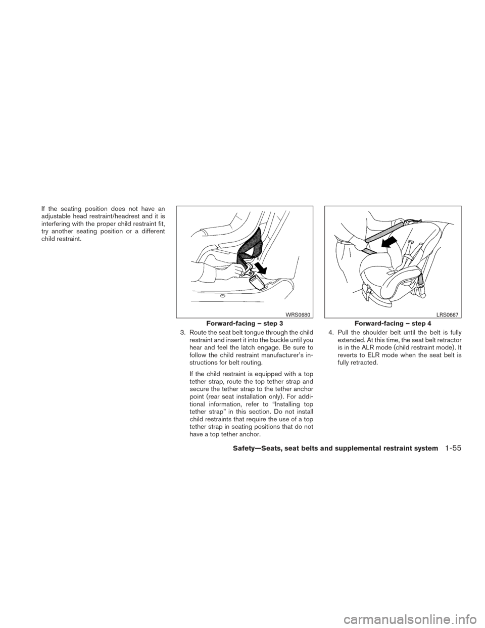 NISSAN FRONTIER 2015 D23 / 3.G Manual PDF If the seating position does not have an
adjustable head restraint/headrest and it is
interfering with the proper child restraint fit,
try another seating position or a different
child restraint.3. Ro