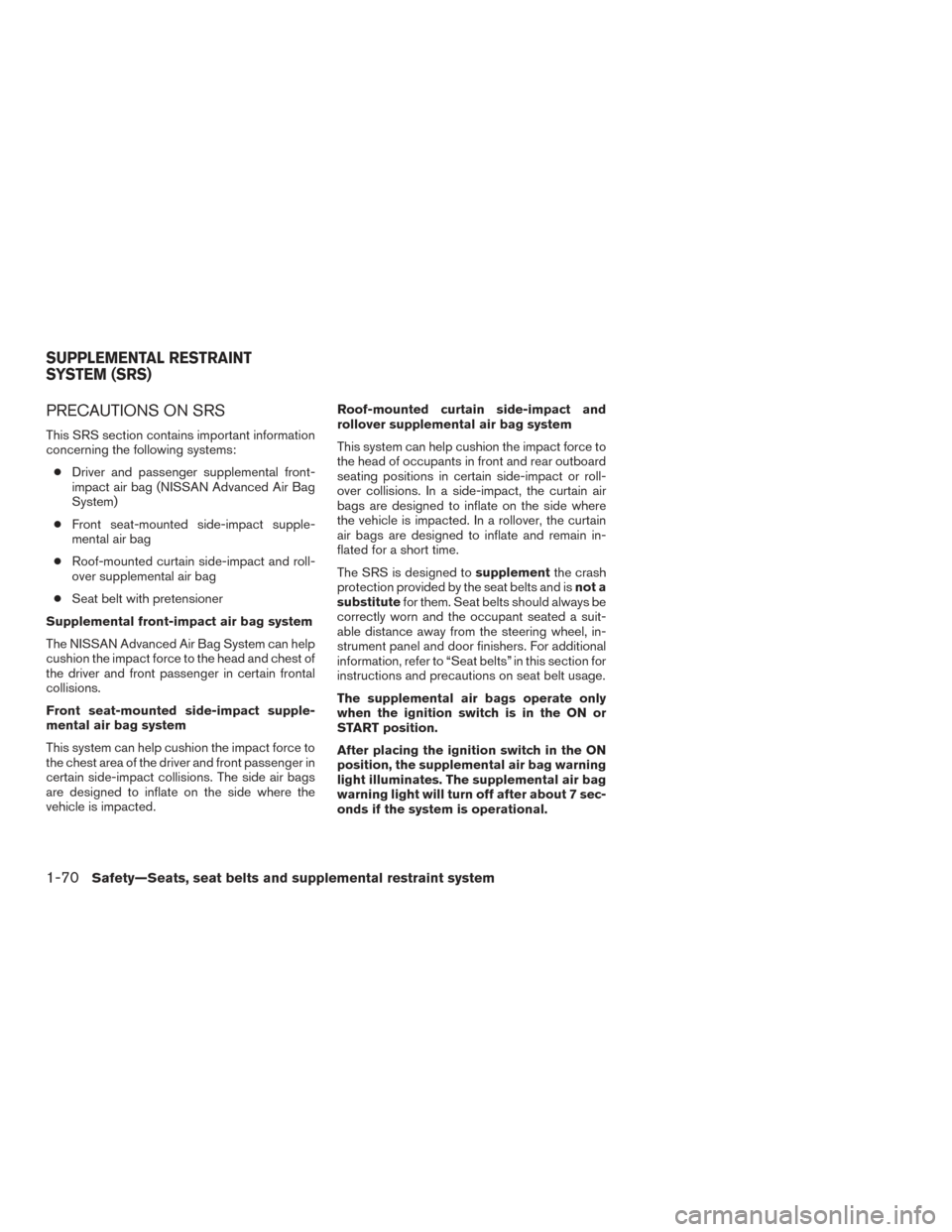 NISSAN FRONTIER 2015 D23 / 3.G Owners Manual PRECAUTIONS ON SRS
This SRS section contains important information
concerning the following systems:● Driver and passenger supplemental front-
impact air bag (NISSAN Advanced Air Bag
System)
● Fro NISSAN FRONTIER 2015 D23 / 3.G Owners Manual PRECAUTIONS ON SRS
This SRS section contains important information
concerning the following systems:● Driver and passenger supplemental front-
impact air bag (NISSAN Advanced Air Bag
System)
● Fro