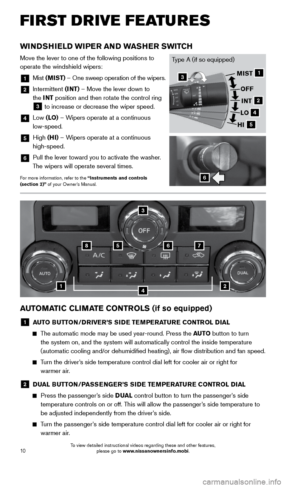 NISSAN FRONTIER 2015 D23 / 3.G Quick Reference Guide 10
WINDSHIELD WIPER AND WASHER SWITCH
Move the lever to one of the following positions to 
operate the windshield wipers:
1   Mist (MIST) – One sweep operation of the wipers.
2   Intermittent  (INT)
