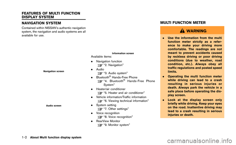 NISSAN GT-R 2015 R35 Multi Function Display Owners Manual 1-2About Multi function display system
NAVIGATION SYSTEM
Contained within NISSAN’s authentic navigation
system, the navigation and audio systems are all
available for use.
Navigation screen
Audio sc