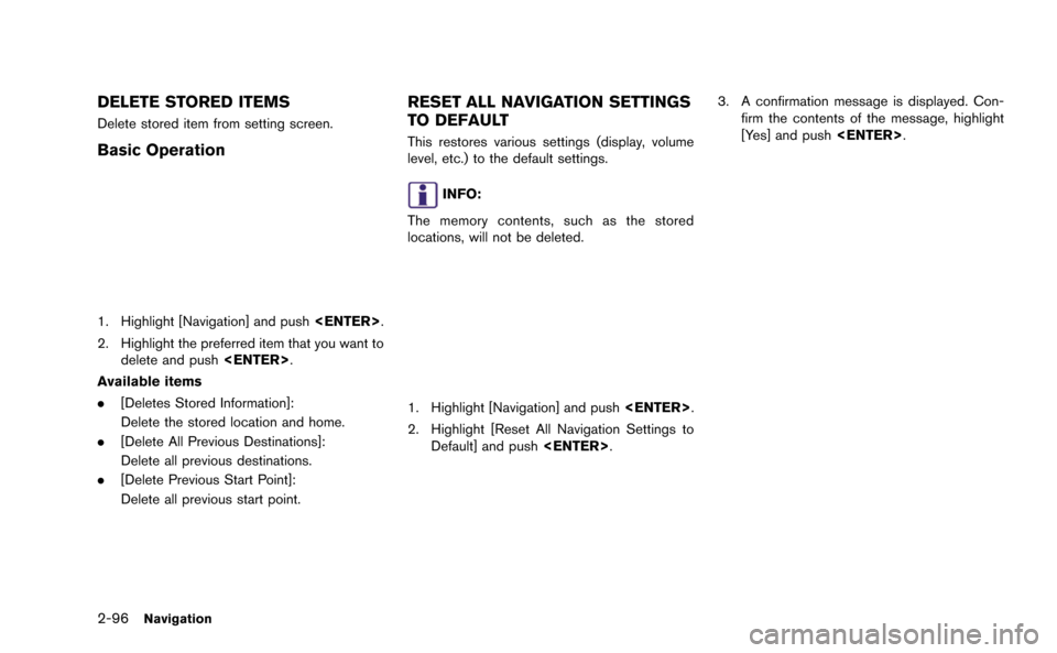 NISSAN GT-R 2015 R35 Multi Function Display Owners Manual 2-96Navigation
DELETE STORED ITEMS
Delete stored item from setting screen.
Basic Operation
1. Highlight [Navigation] and push<ENTER>.
2. Highlight the preferred item that you want to delete and push <