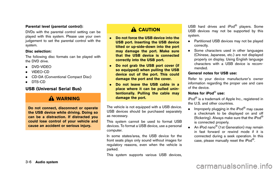 NISSAN GT-R 2015 R35 Multi Function Display Owners Manual 3-6Audio system
Parental level (parental control):
DVDs with the parental control setting can be
played with this system. Please use your own
judgement to set the parental control with the
system.
Dis