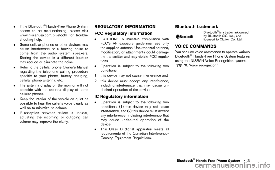 NISSAN GT-R 2015 R35 Multi Function Display Owners Manual .If the Bluetooth®Hands-Free Phone System
seems to be malfunctioning, please visit
www.nissanusa.com/bluetooth for trouble-
shooting help.
. Some cellular phones or other devices may
cause interferen