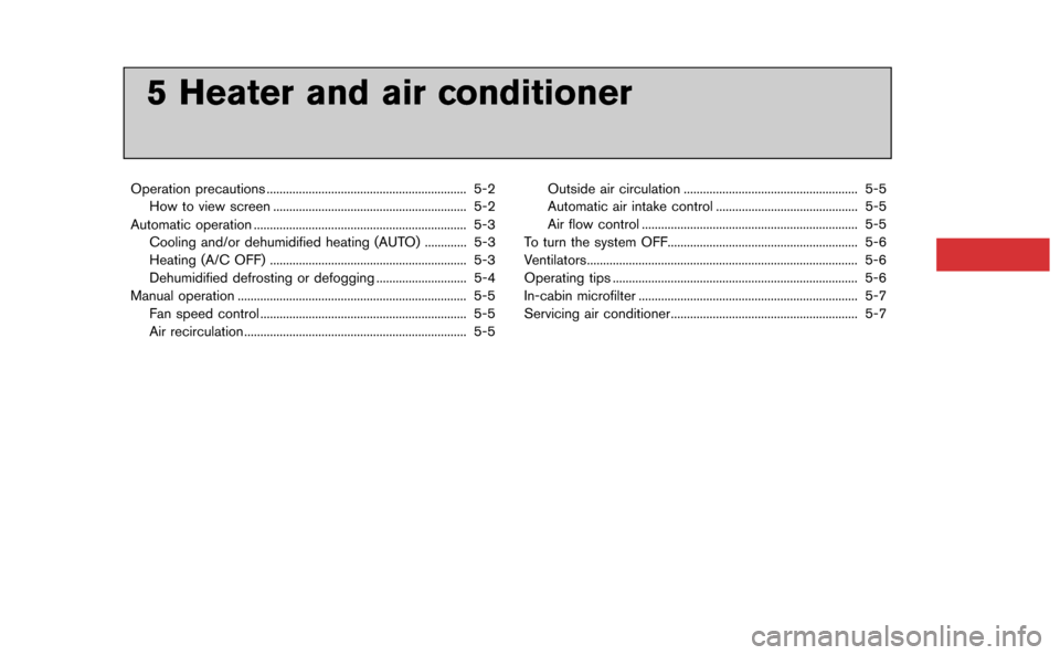 NISSAN GT-R 2015 R35 Multi Function Display Owners Manual 5 Heater and air conditioner
Operation precautions .............................................................. 5-2How to view screen ............................................................ 5-2