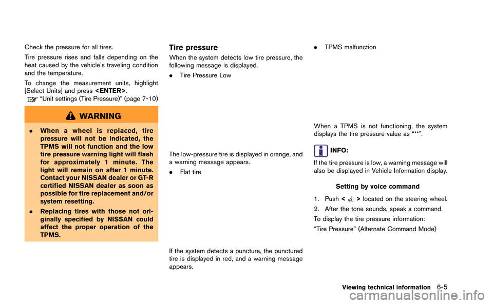 NISSAN GT-R 2015 R35 Multi Function Display Owners Manual Check the pressure for all tires.
Tire pressure rises and falls depending on the
heat caused by the vehicle’s traveling condition
and the temperature.
To change the measurement units, highlight
[Sel