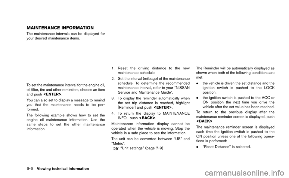 NISSAN GT-R 2015 R35 Multi Function Display Owners Manual 6-6Viewing technical information
MAINTENANCE INFORMATION
The maintenance intervals can be displayed for
your desired maintenance items.
To set the maintenance interval for the engine oil,
oil filter, 