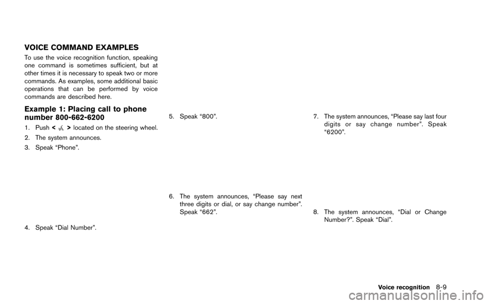 NISSAN GT-R 2015 R35 Multi Function Display Owners Manual VOICE COMMAND EXAMPLES
To use the voice recognition function, speaking
one command is sometimes sufficient, but at
other times it is necessary to speak two or more
commands. As examples, some addition