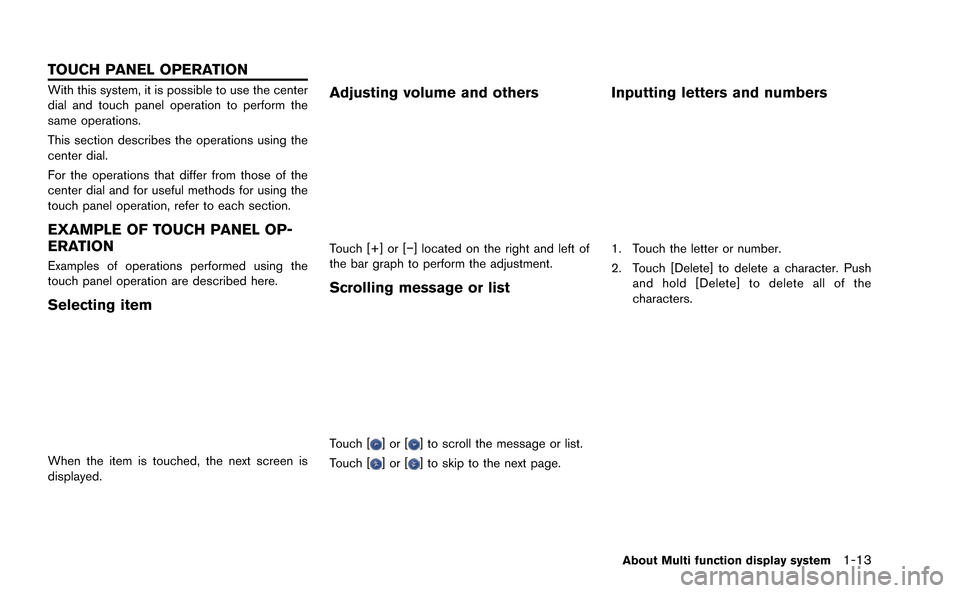 NISSAN GT-R 2015 R35 Multi Function Display Owners Manual With this system, it is possible to use the center
dial and touch panel operation to perform the
same operations.
This section describes the operations using the
center dial.
For the operations that d