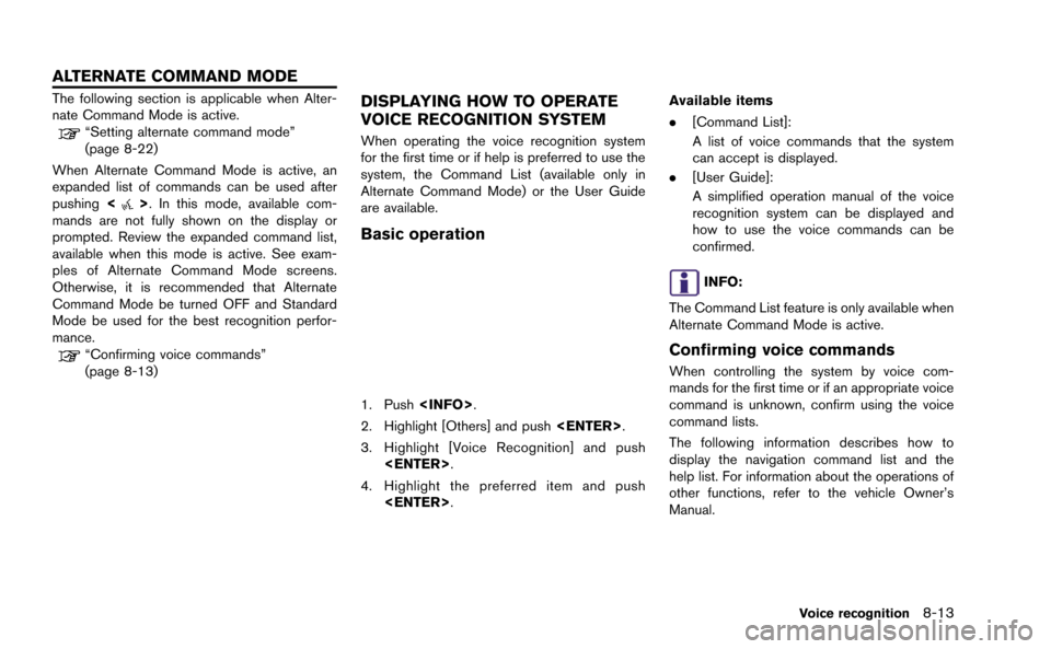 NISSAN GT-R 2015 R35 Multi Function Display Owners Manual The following section is applicable when Alter-
nate Command Mode is active.
“Setting alternate command mode”
(page 8-22)
When Alternate Command Mode is active, an
expanded list of commands can be