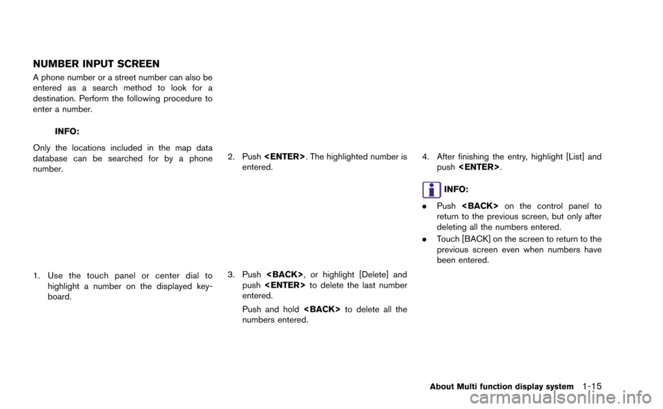 NISSAN GT-R 2015 R35 Multi Function Display Owners Manual NUMBER INPUT SCREEN
A phone number or a street number can also be
entered as a search method to look for a
destination. Perform the following procedure to
enter a number.
INFO:
Only the locations incl