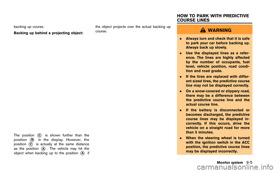 NISSAN GT-R 2015 R35 Multi Function Display Owners Manual backing up course.
Backing up behind a projecting object:
The position*Cis shown further than the
position
*Bin the display. However, the
position
*Cis actually at the same distance
as the position
*A