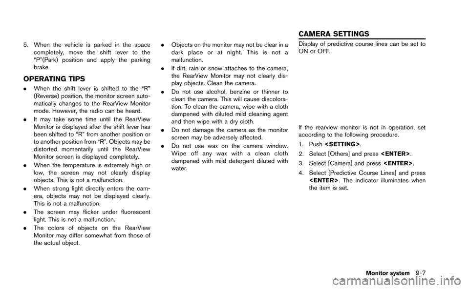NISSAN GT-R 2015 R35 Multi Function Display Owners Manual 5. When the vehicle is parked in the spacecompletely, move the shift lever to the
“P”(Park) position and apply the parking
brake
OPERATING TIPS
.When the shift lever is shifted to the “R”
(Rev