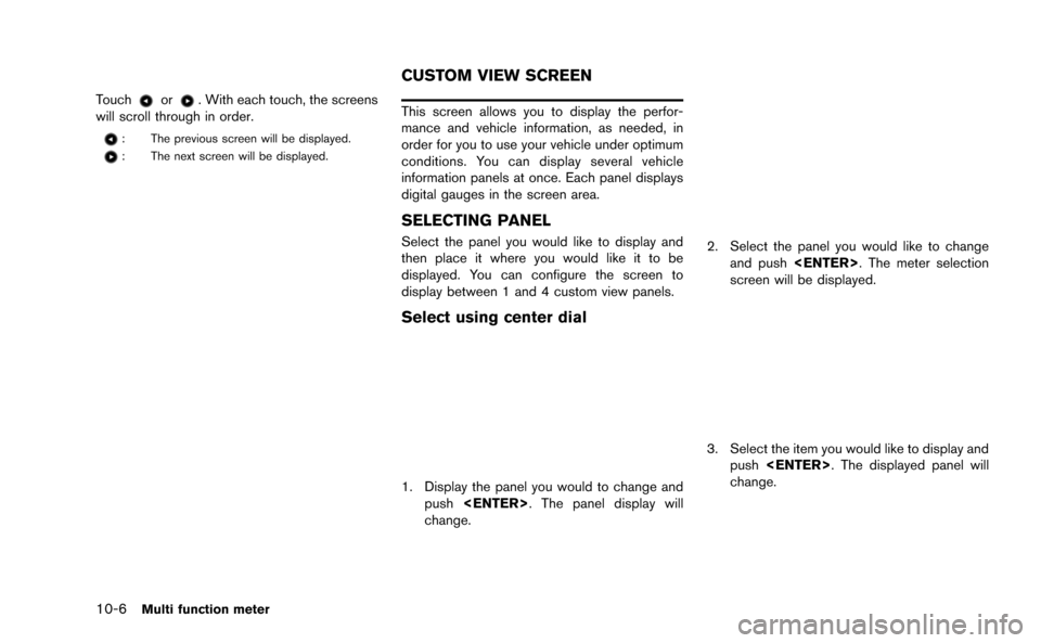 NISSAN GT-R 2015 R35 Multi Function Display Owners Manual 10-6Multi function meter
Touchor. With each touch, the screens
will scroll through in order.
: The previous screen will be displayed.
: The next screen will be displayed.
This screen allows you to dis NISSAN GT-R 2015 R35 Multi Function Display Owners Manual 10-6Multi function meter
Touchor. With each touch, the screens
will scroll through in order.
: The previous screen will be displayed.
: The next screen will be displayed.
This screen allows you to dis