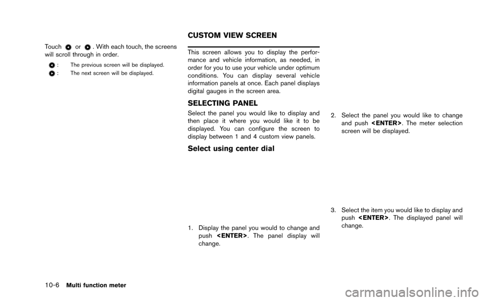 NISSAN GT-R 2015 R35 Multi Function Display Owners Manual 10-6Multi function meter
Touchor. With each touch, the screens
will scroll through in order.
: The previous screen will be displayed.
: The next screen will be displayed.
This screen allows you to dis